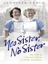 Yes Sister, No Sister (eBook): My Life as a Trainee Nurse in 1950s Yorkshire